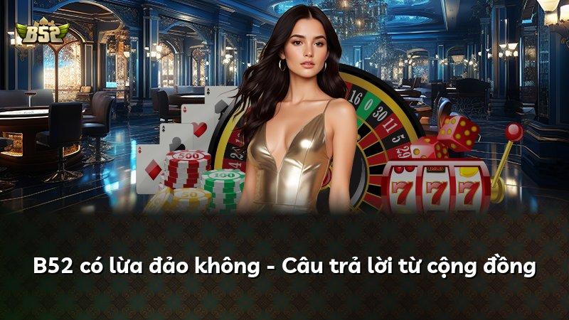 B52 có lừa đảo không - Câu trả lời từ cộng đồng