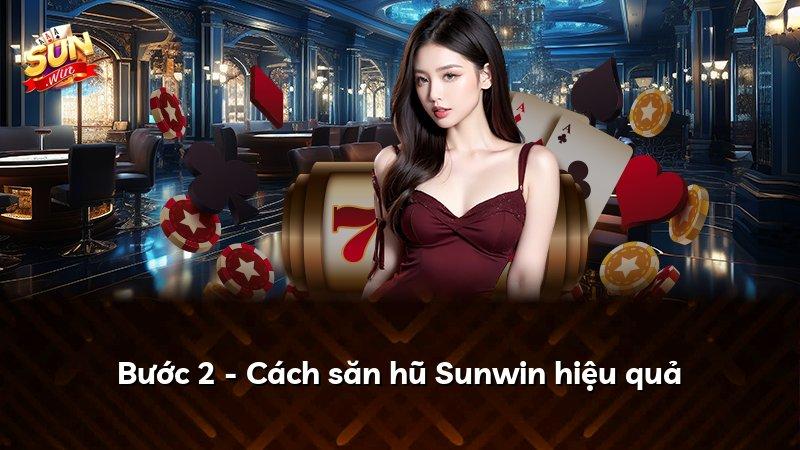 Bước 2 - Cách săn hũ Sunwin hiệu quả
