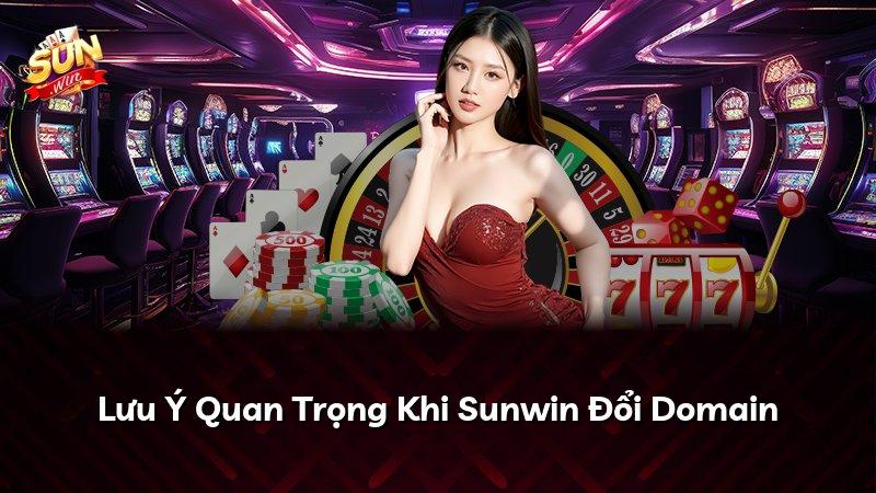 Lưu Ý Quan Trọng Khi Sunwin Đổi Domain