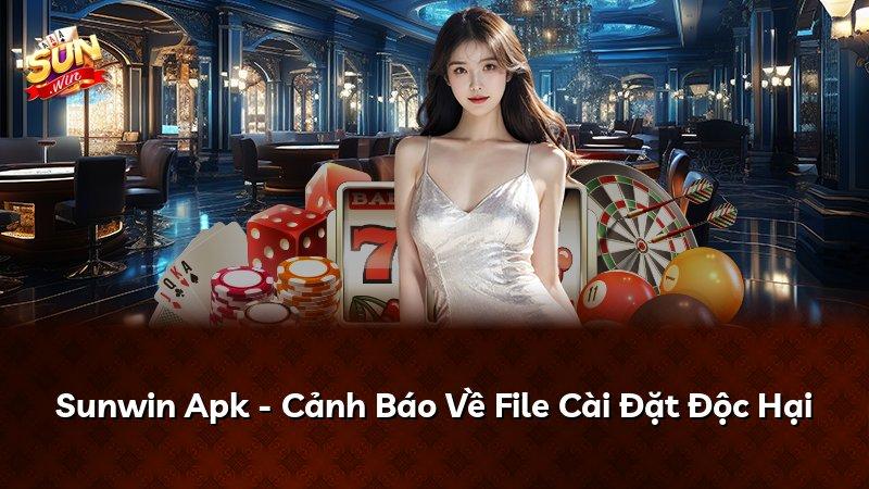 Sunwin Apk - Cảnh Báo Về File Cài Đặt Độc Hại