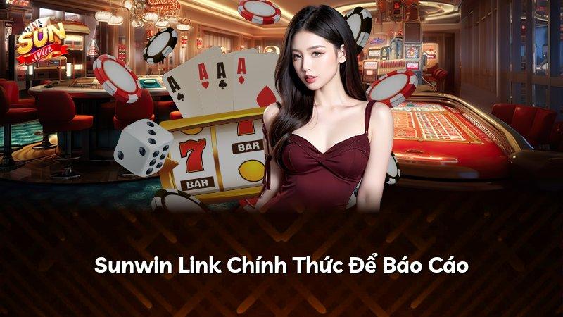 Sunwin Link Chính Thức Để Báo Cáo