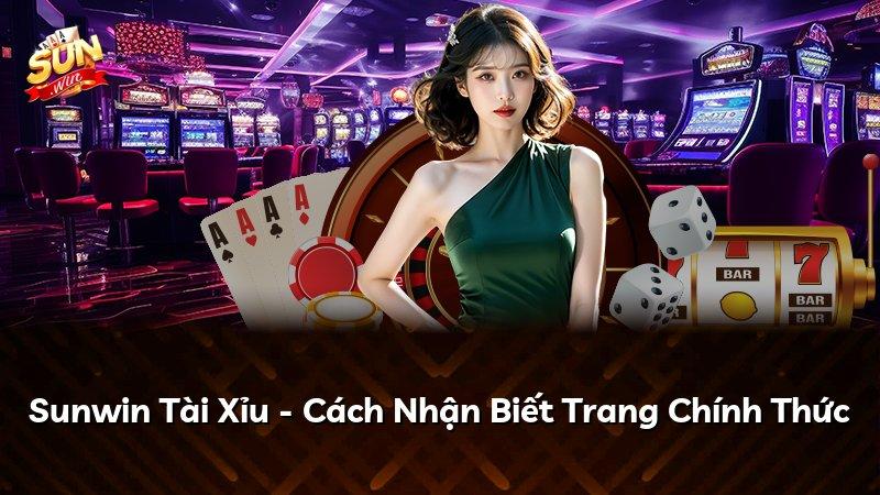 Sunwin Tài Xỉu - Cách Nhận Biết Trang Chính Thức