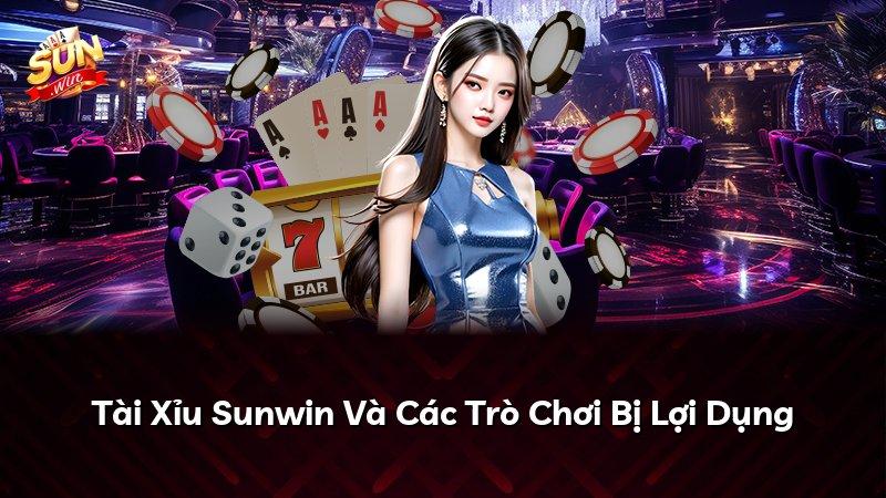 Tài Xỉu Sunwin Và Các Trò Chơi Bị Lợi Dụng
